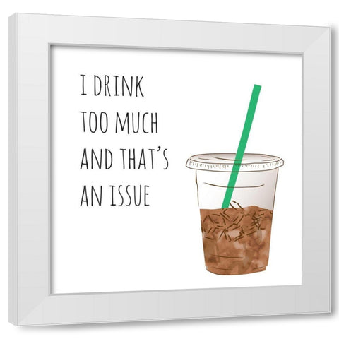 I Drink Too Much White Modern Wood Framed Art Print by McCully, Jennifer