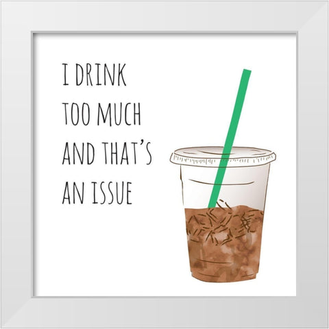 I Drink Too Much White Modern Wood Framed Art Print by McCully, Jennifer