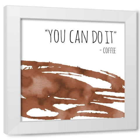 You Can Do It Coffee White Modern Wood Framed Art Print by McCully, Jennifer