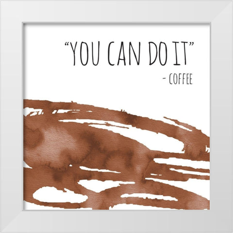 You Can Do It Coffee White Modern Wood Framed Art Print by McCully, Jennifer