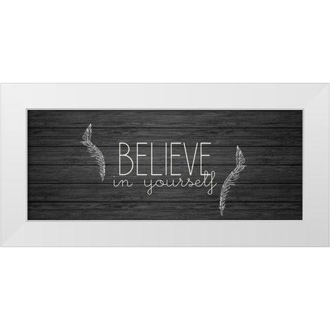 Believe in Yourself White Modern Wood Framed Art Print by Kimberly, Allen