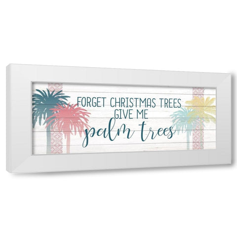 Forget the Christmas Trees White Modern Wood Framed Art Print by Kimberly, Allen