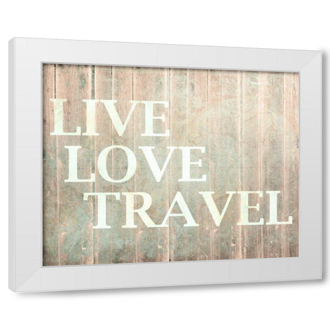 Live Love Travel White Modern Wood Framed Art Print by Allen, Kimberly