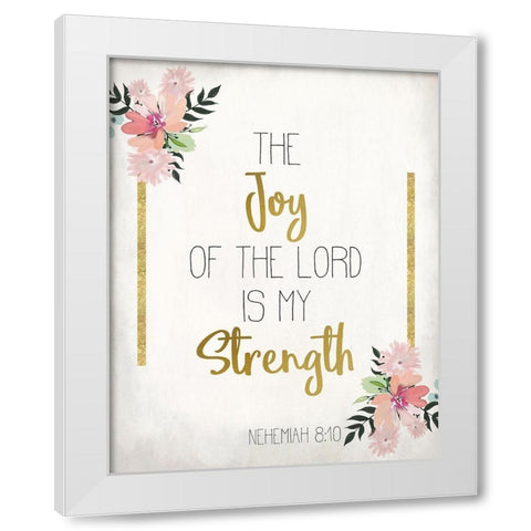 The Joy of The Lord White Modern Wood Framed Art Print by Kimberly, Allen