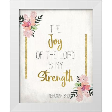 The Joy of The Lord White Modern Wood Framed Art Print by Kimberly, Allen