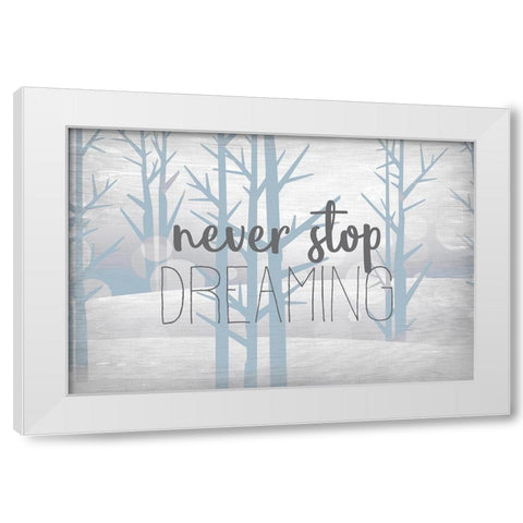 Never Stop Dreaming Blue White Modern Wood Framed Art Print by Kimberly, Allen