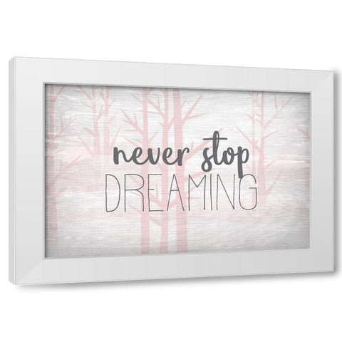 Never Stop Dreaming Pink White Modern Wood Framed Art Print by Kimberly, Allen