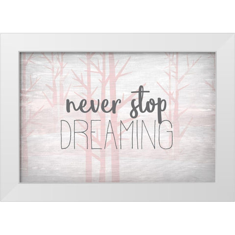 Never Stop Dreaming Pink White Modern Wood Framed Art Print by Kimberly, Allen