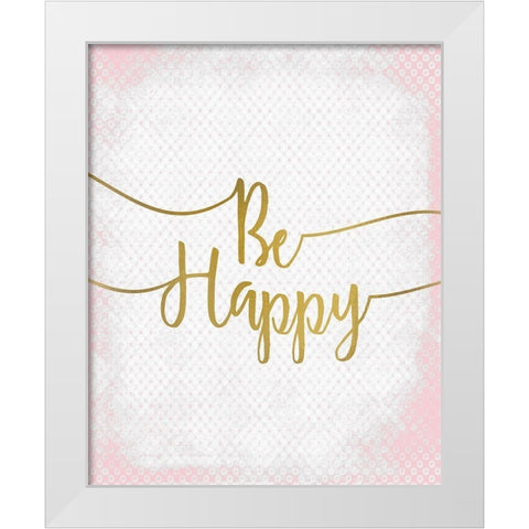 Be Happy White Modern Wood Framed Art Print by Kimberly, Allen