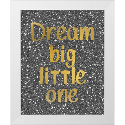 Dream Big White Modern Wood Framed Art Print by Kimberly, Allen
