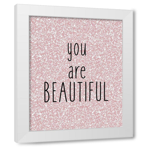 You are Beautiful White Modern Wood Framed Art Print by Kimberly, Allen