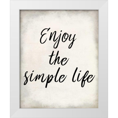 Enjoy the Simple Life White Modern Wood Framed Art Print by Allen, Kimberly