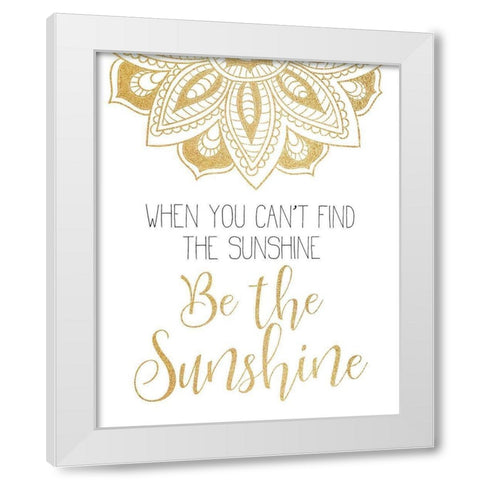 Be The Sunshine White Modern Wood Framed Art Print by Kimberly, Allen