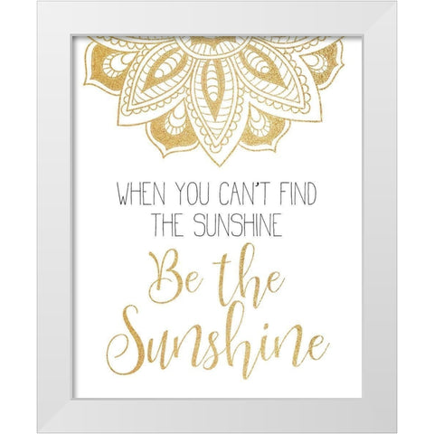 Be The Sunshine White Modern Wood Framed Art Print by Kimberly, Allen