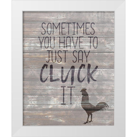 Cluck It White Modern Wood Framed Art Print by Kimberly, Allen
