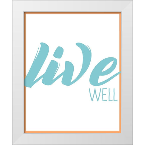 Live Well 1 White Modern Wood Framed Art Print by Kimberly, Allen