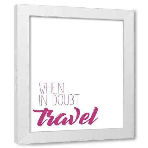 When in doubt White Modern Wood Framed Art Print by Kimberly, Allen