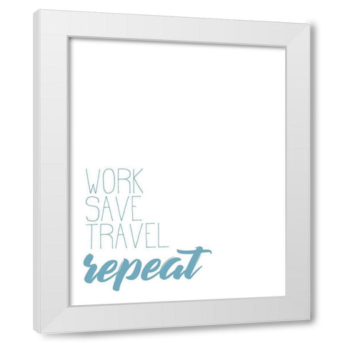 Work Save Travel White Modern Wood Framed Art Print by Kimberly, Allen