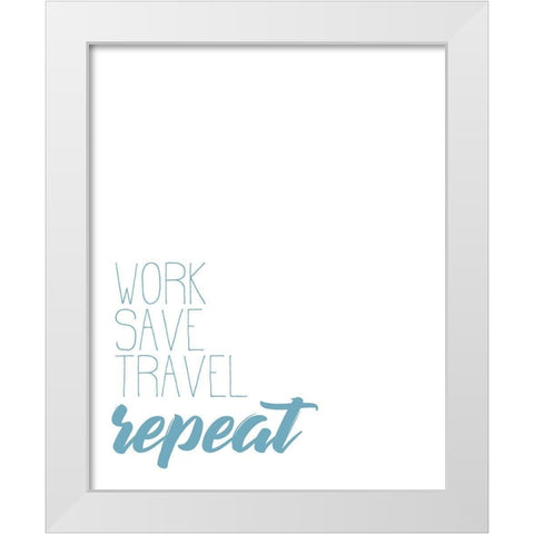 Work Save Travel White Modern Wood Framed Art Print by Kimberly, Allen