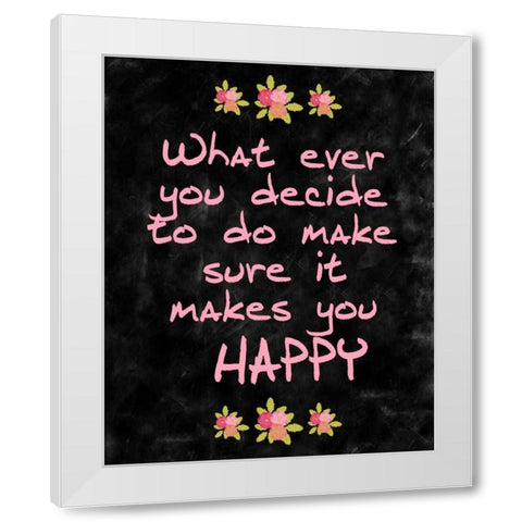 Makes you Happy White Modern Wood Framed Art Print by Allen, Kimberly