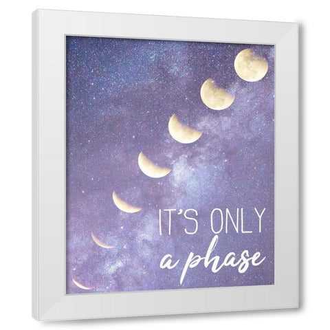 Its only a Phase White Modern Wood Framed Art Print by Kimberly, Allen