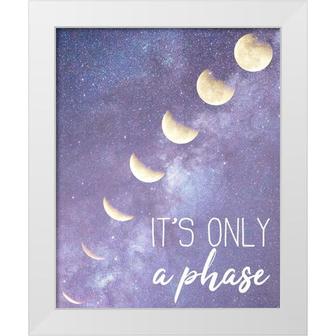 Its only a Phase White Modern Wood Framed Art Print by Kimberly, Allen