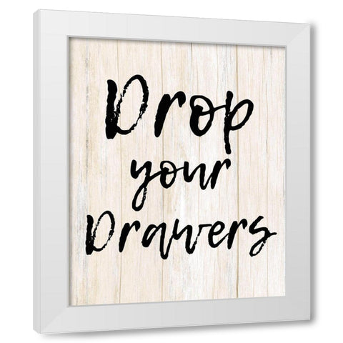 Drop Your Drawers White Modern Wood Framed Art Print by Kimberly, Allen