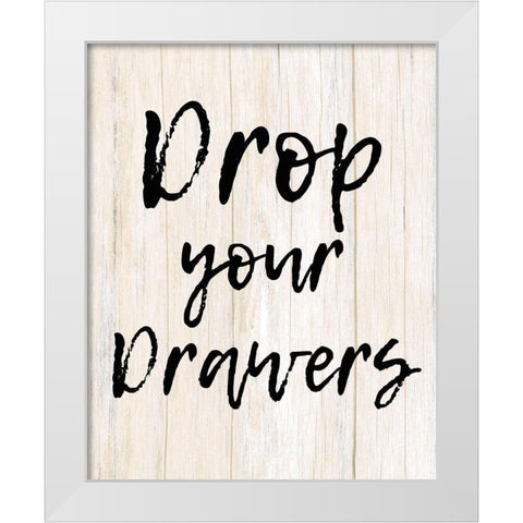 Drop Your Drawers White Modern Wood Framed Art Print by Kimberly, Allen