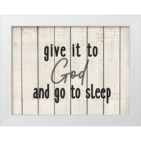 Give it to God White Modern Wood Framed Art Print by Kimberly, Allen