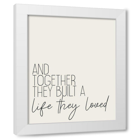 Built a Life White Modern Wood Framed Art Print by Kimberly, Allen