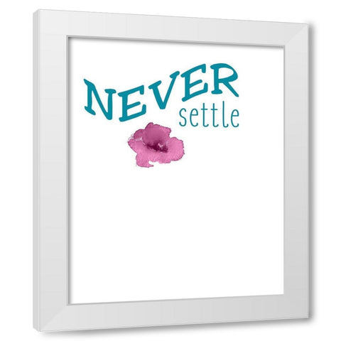 Never Settle White Modern Wood Framed Art Print by Kimberly, Allen