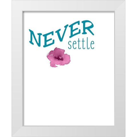 Never Settle White Modern Wood Framed Art Print by Kimberly, Allen