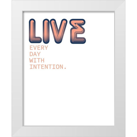 Live Every Day White Modern Wood Framed Art Print by Kimberly, Allen
