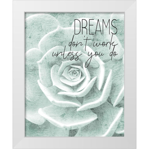 Dreams dont work White Modern Wood Framed Art Print by Kimberly, Allen