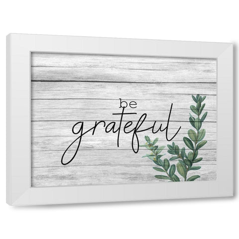 Be Grateful White Modern Wood Framed Art Print by Kimberly, Allen