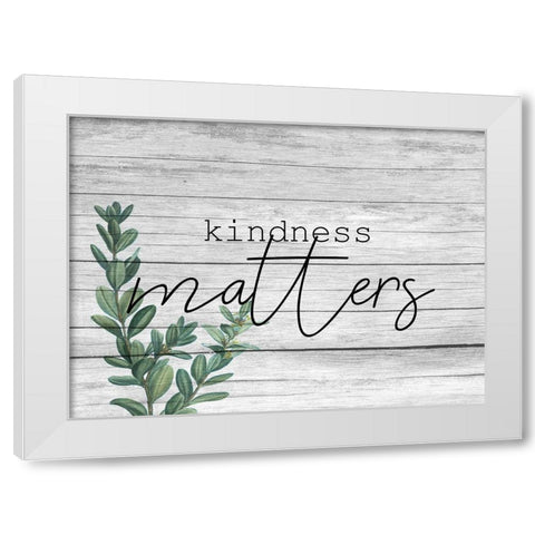 Kindness Matters White Modern Wood Framed Art Print by Kimberly, Allen