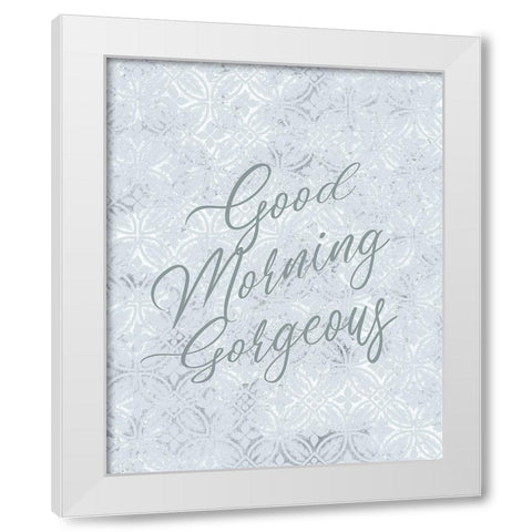 Good Morning Gorgeous White Modern Wood Framed Art Print by Kimberly, Allen