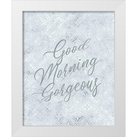 Good Morning Gorgeous White Modern Wood Framed Art Print by Kimberly, Allen