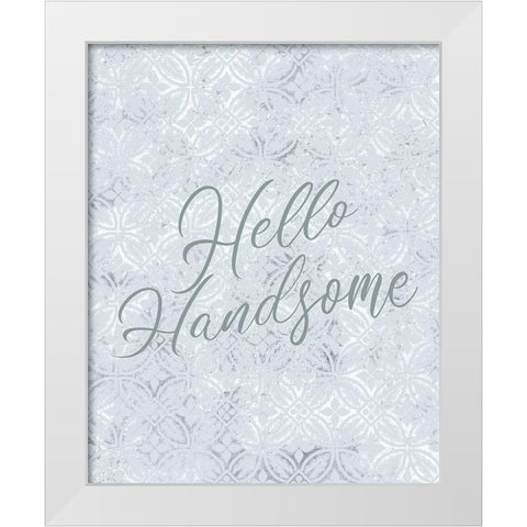 Hello Handnsome White Modern Wood Framed Art Print by Kimberly, Allen