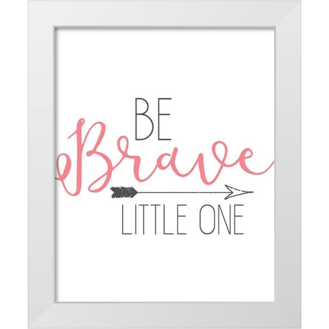 Be Brave White Modern Wood Framed Art Print by Kimberly, Allen