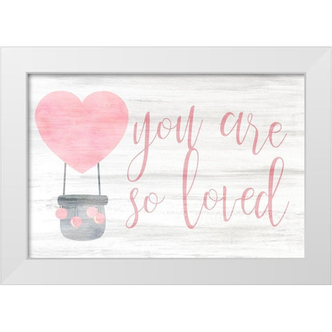 You are So Loved pink White Modern Wood Framed Art Print by Kimberly, Allen