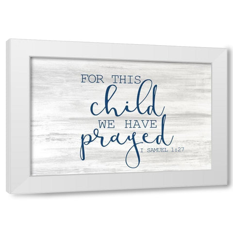 For this Child blue White Modern Wood Framed Art Print by Kimberly, Allen