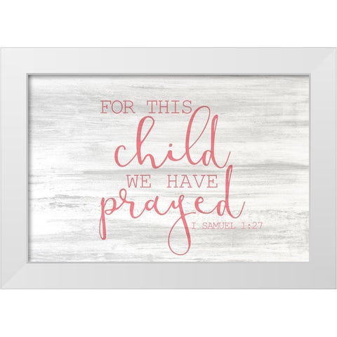 For this Child pink White Modern Wood Framed Art Print by Kimberly, Allen