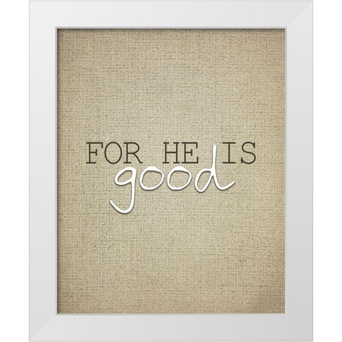 For He is Good 3 White Modern Wood Framed Art Print by Kimberly, Allen