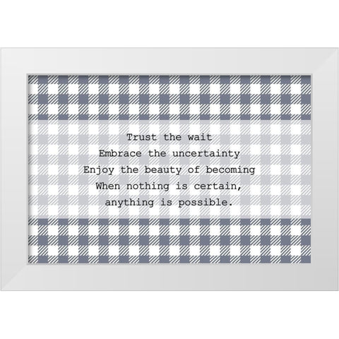 Trust the Wait White Modern Wood Framed Art Print by Kimberly, Allen