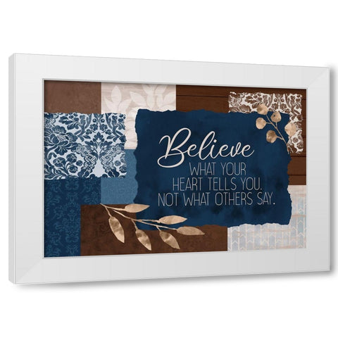 Believe What Your Heart White Modern Wood Framed Art Print by Kimberly, Allen