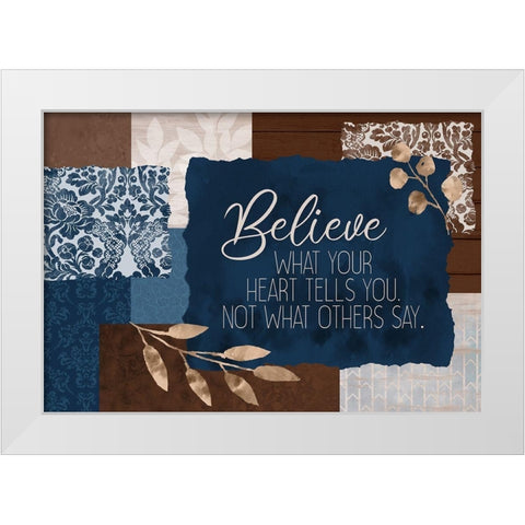 Believe What Your Heart White Modern Wood Framed Art Print by Kimberly, Allen