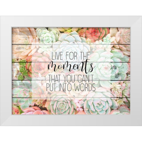 Live for The Moments White Modern Wood Framed Art Print by Kimberly, Allen