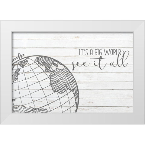 Its a Big World White Modern Wood Framed Art Print by Kimberly, Allen