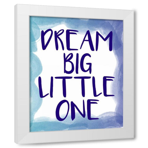 Dream Big 1 White Modern Wood Framed Art Print by Allen, Kimberly